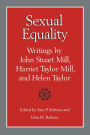 Sexual equality: Writings by John Stuart Mill, Harriet Taylor Mill, and Helen Taylor