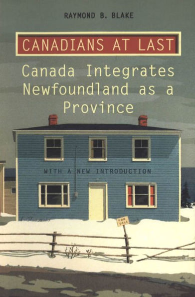 Canadians at Last: The Integration of Newfoundland as a Province / Edition 2