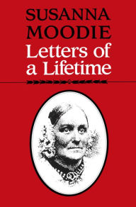 Title: Susanna Moodie: Letters of a Lifetime, Author: Susanna Moodie