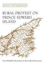 Title: Rural Protest on Prince Edward Island: From British Colonization to the Escheat Movement / Edition 2, Author: Rusty Bittermann