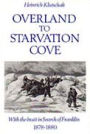 Overland to Starvation Cove: With the Inuit in Search of Franklin, 1878-1880