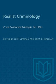 Title: Realist Criminology: Crime Control and Policing in the 1990s, Author: John Lowman