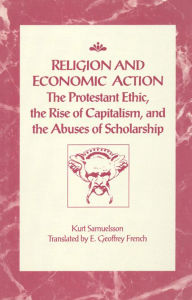 Religion and Economic Action: The Protestant Ethic,the Rise of Capitalism and the Abuses of Scholarship / Edition 2