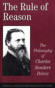 Title: The Rule of Reason: The Philosophy of C.S. Peirce, Author: Jacqueline Brunning