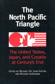 The North Pacific Triangle: The United States,Japan,and Canada at Century's End