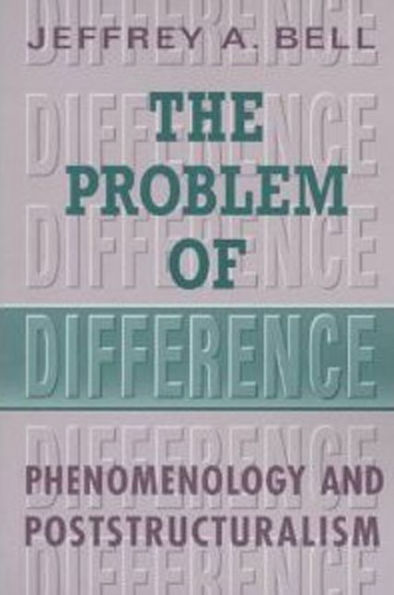 The Problem of Difference: Phenomenology and Poststructuralism