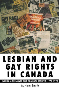 Title: Lesbian and Gay Rights in Canada: Social Movements and Equality- Seeking,1971-1995, Author: Miriam Smith