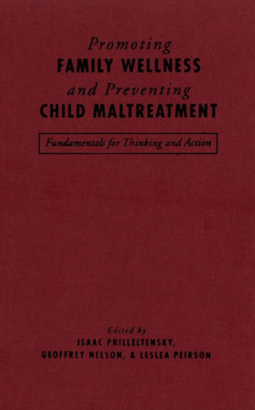 Promoting Family Wellness and Preventing Child Maltreatment: Fundamentals for Thinking and Action / Edition 1