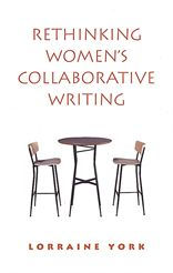 Title: Rethinking Women's Collaborative Writing: Power, Difference, Property, Author: Lorraine York