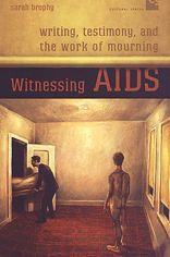 Title: Witnessing AIDS: Writing, Testimony, and the Work of Mourning, Author: Sarah Brophy