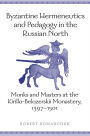 Byzantine Hermeneutics and Pedagogy in the Russian North: Monks and Masters at the Kirillo-Belozerskii Monastery, 1397-1501