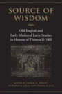 Source of Wisdom: Old English and Early Medieval Latin Studies in Honour of Thomas D. Hill