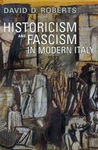 Title: Historicism and Fascism in Modern Italy, Author: David D. Roberts