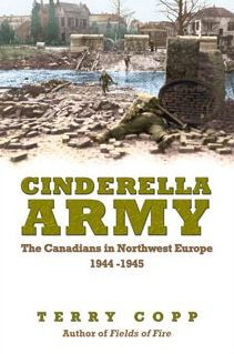 Cinderella Army: The Canadians in Northwest Europe, 1944-1945