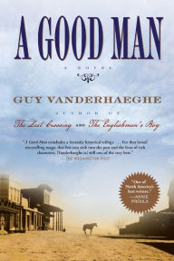 Title: A Good Man, Author: Guy Vanderhaeghe