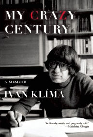 Title: My Crazy Century: A Memoir, Author: Ivan Klíma