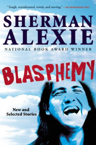 Title: Blasphemy: New and Selected Stories, Author: Sherman Alexie