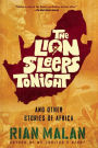 The Lion Sleeps Tonight: And Other Stories of Africa