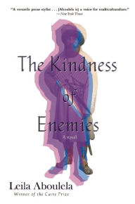 Title: The Kindness of Enemies: A Novel, Author: Leila Aboulela