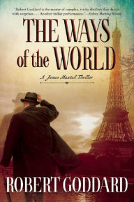 Title: The Ways of the World: A James Maxted Thriller, Author: Robert Goddard