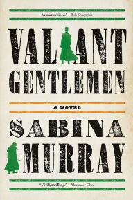 Title: Valiant Gentlemen, Author: Sabina Murray