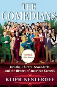 Title: The Comedians: Drunks, Thieves, Scoundrels and the History of American Comedy, Author: Kliph Nesteroff