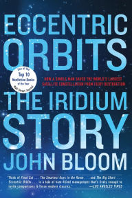 Title: Eccentric Orbits: The Iridium Story, Author: John Bloom