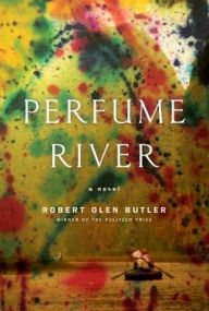 Title: Perfume River: A Novel, Author: Robert Olen Butler