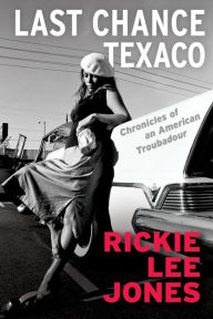 Title: Last Chance Texaco: Chronicles of an American Troubadour, Author: Rickie Lee Jones