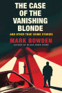 The Case of the Vanishing Blonde: And Other True Crime Stories