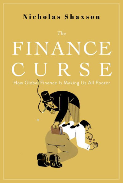 The Finance Curse: How Global Finance is Making Us All Poorer