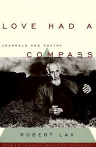 Title: Love Had a Compass: Journals and Poetry, Author: Robert Lax