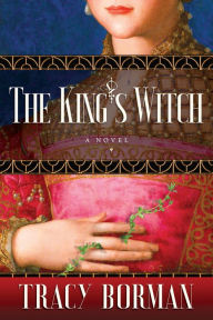 Title: The King's Witch: Frances Gorges historical trilogy, Book I, Author: Tracy Borman