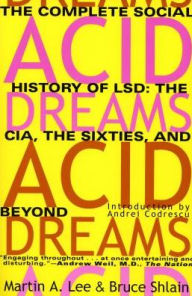Title: Acid Dreams: The Complete Social History of LSD: The CIA, the Sixties, and Beyond, Author: Martin A. Lee