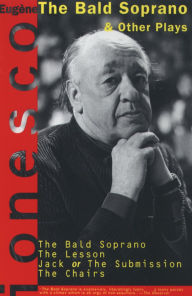 The Bald Soprano & Other Plays: The Lesson, Jack or the Submission, The Chairs