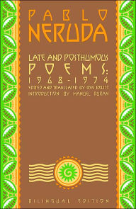 Title: Late and Posthumous Poems, 1968-1974: Bilingual Edition, Author: Pablo Neruda