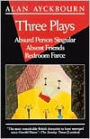 Three Plays: Absurd Person Singular, Absent Friends, Bedroom Farce