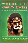 Title: Where the Spirits Dwell: An Odyssey in the Jungle of New Guinea, Author: Tobias Schneebaum