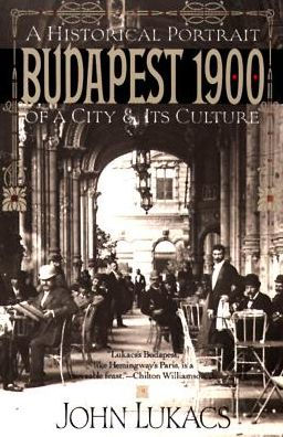 Budapest 1900: A Historical Portrait of a City and Its Culture