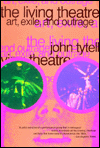 Title: The Living Theatre: Art, Exile, and Outrage, Author: John Tytell