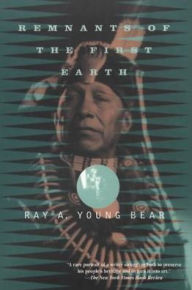 Title: Remnants of the First Earth, Author: Ray A. Young Bear