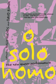 Title: O Solo Homo: The New Queer Performance, Author: Holly Hughes