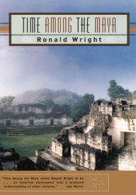 Time among the Maya: Travels in Belize, Guatemala, and Mexico