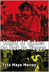 Title: What It Takes to Get to Vegas, Author: Yxta Maya Murray