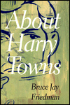 Title: About Harry Towns, Author: Bruce Jay Friedman