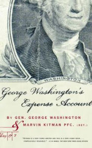 Title: George Washington's Expense Account: Gen. George Washington and Marvin Kitman, Pfc. (Ret.), Author: Marvin Kitman