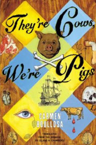 Title: They're Cows, We're Pigs, Author: Carmen Boullosa