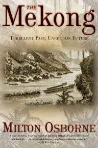Title: The Mekong: Turbulent Past, Uncertain Future, Author: Milton Osborne