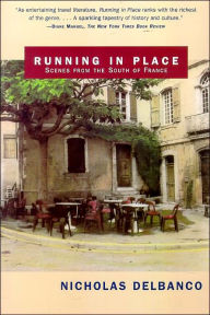 Title: Running in Place: Scenes from the South of France, Author: Nicholas Delbanco