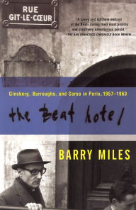 Title: The Beat Hotel: Ginsberg, Burroughs and Corso in Paris, 1957-1963, Author: Barry Miles